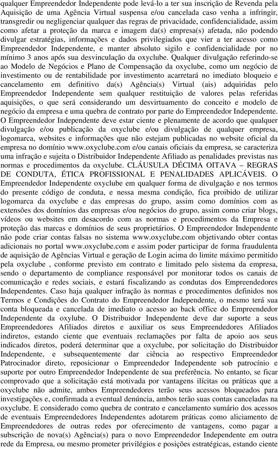 vier a ter acesso como Empreendedor Independente, e manter absoluto sigilo e confidencialidade por no mínimo 3 anos após sua desvinculação da oxyclube.