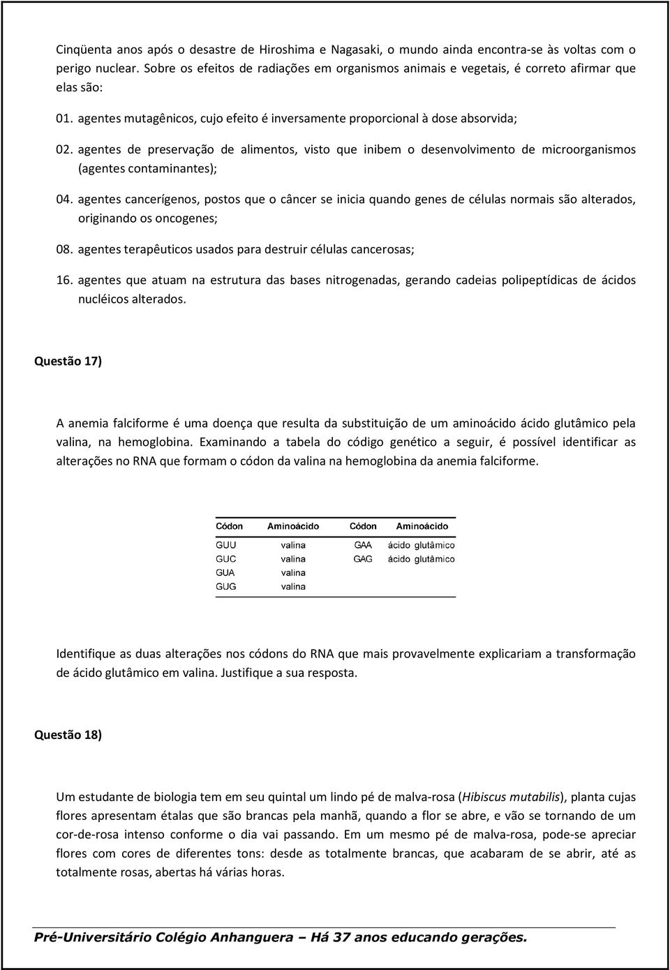 agentes de preservação de alimentos, visto que inibem o desenvolvimento de microorganismos (agentes contaminantes); 04.