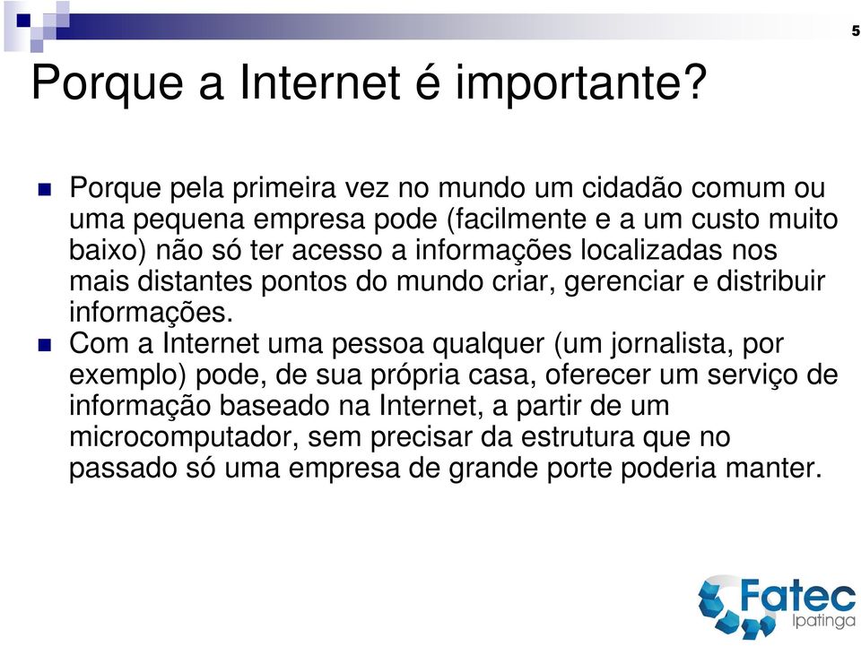 a informações localizadas nos mais distantes pontos do mundo criar, gerenciar e distribuir informações.