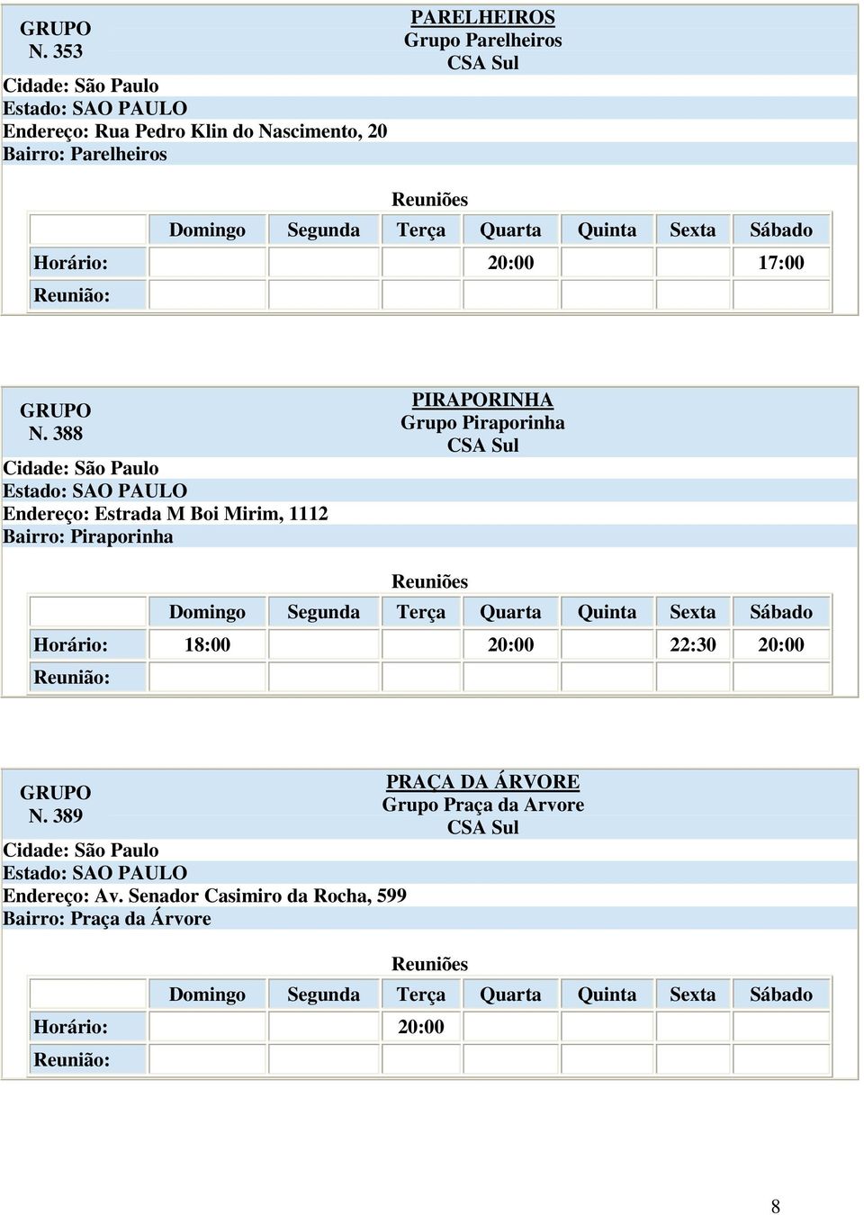 388 Endereço: Estrada M Boi Mirim, 1112 Bairro: Piraporinha PIRAPORINHA Grupo Piraporinha