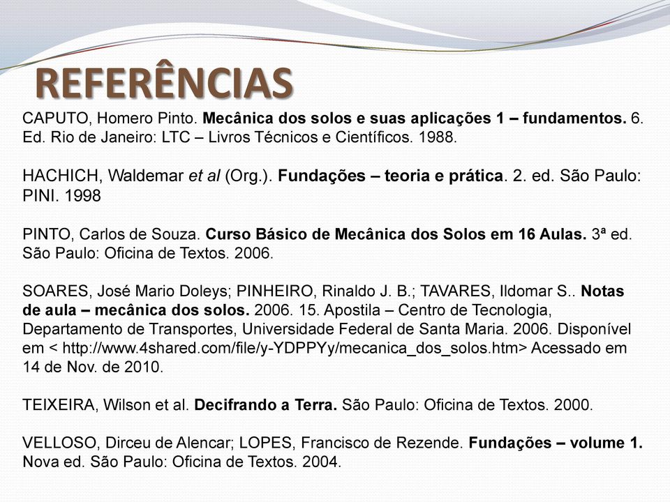 SOARES, José Mario Doleys; PINHEIRO, Rinaldo J. B.; TAVARES, Ildomar S.. Notas de aula mecânica dos solos. 2006. 15.