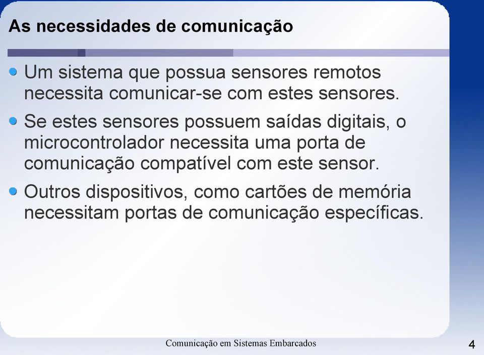 Se estes sensores possuem saídas digitais, o microcontrolador necessita uma porta de