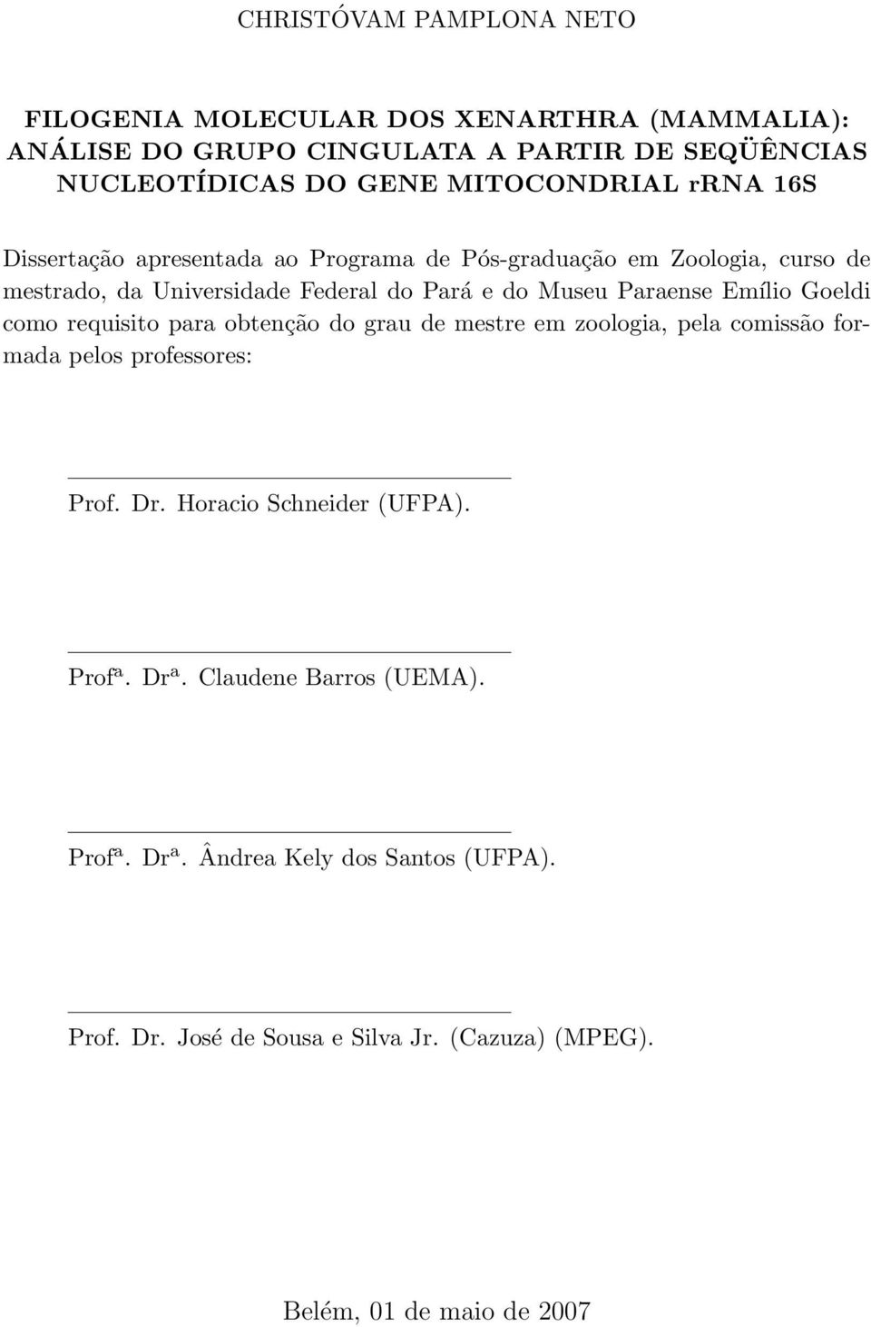 Paraense Emílio Goeldi como requisito para obtenção do grau de mestre em zoologia, pela comissão formada pelos professores: Prof. Dr.