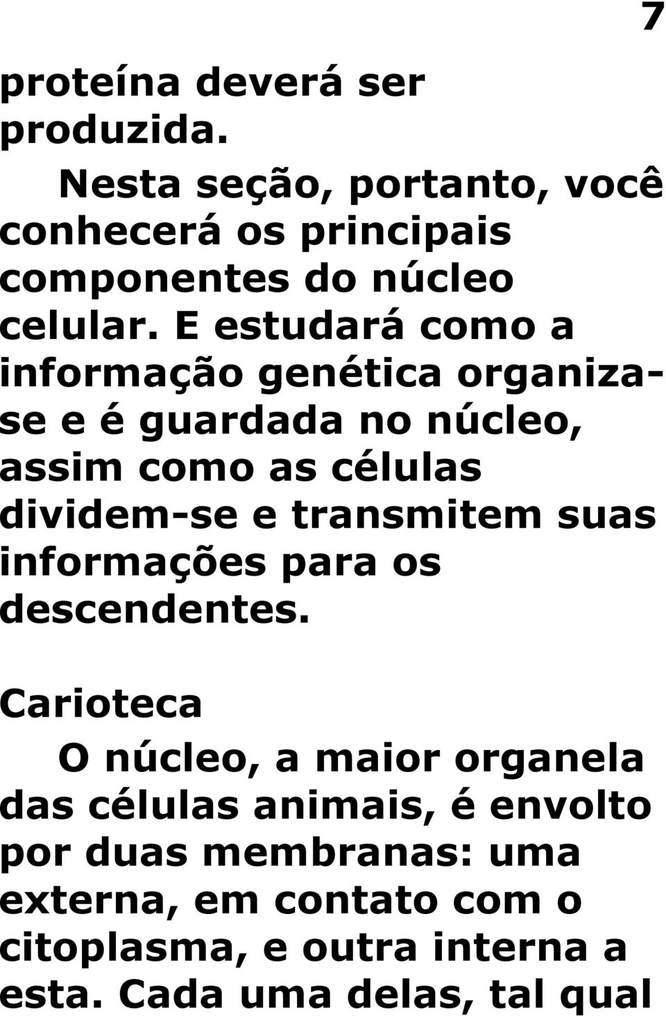 transmitem suas informações para os descendentes.