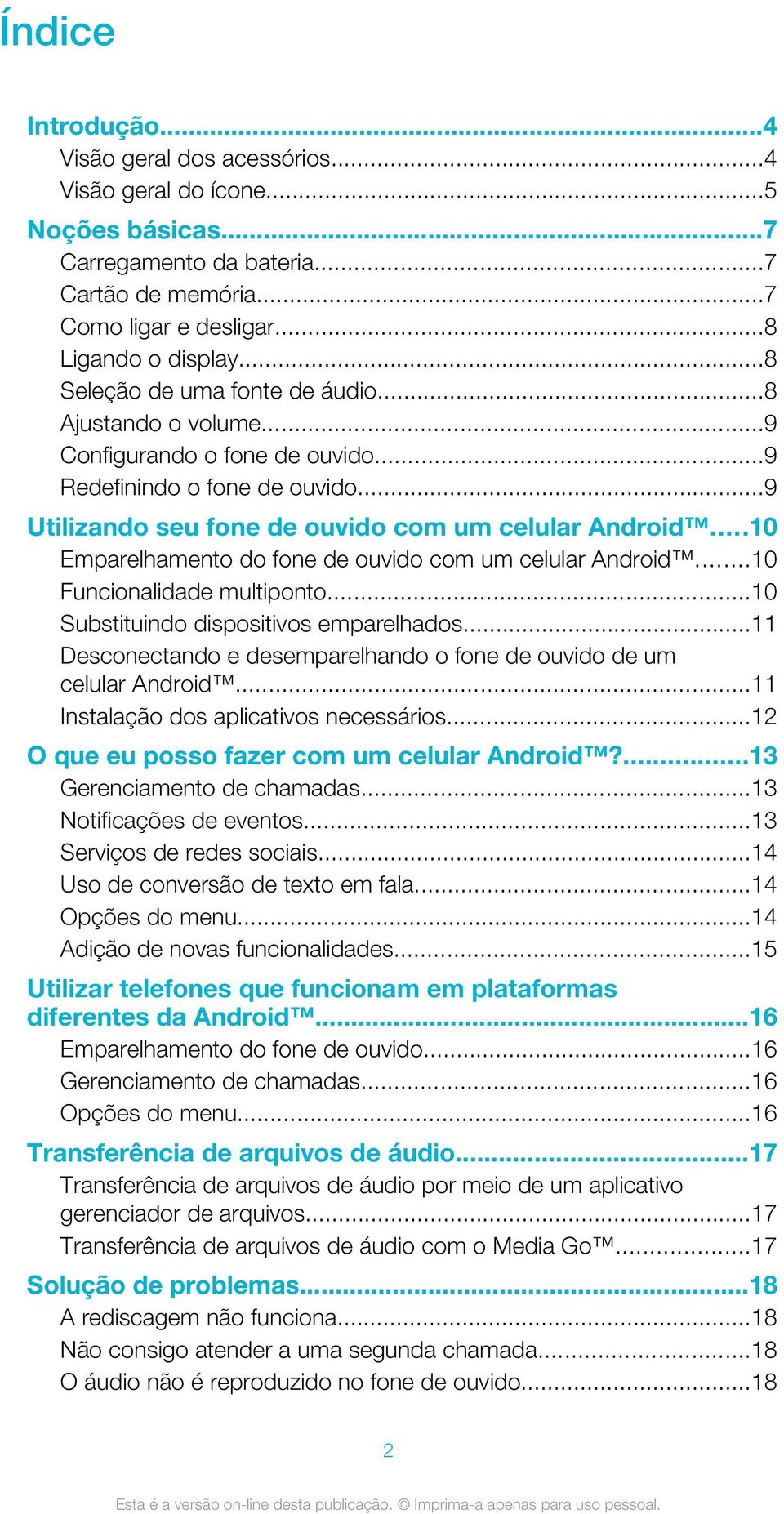 ..10 Emparelhamento do fone de ouvido com um celular Android...10 Funcionalidade multiponto...10 Substituindo dispositivos emparelhados.