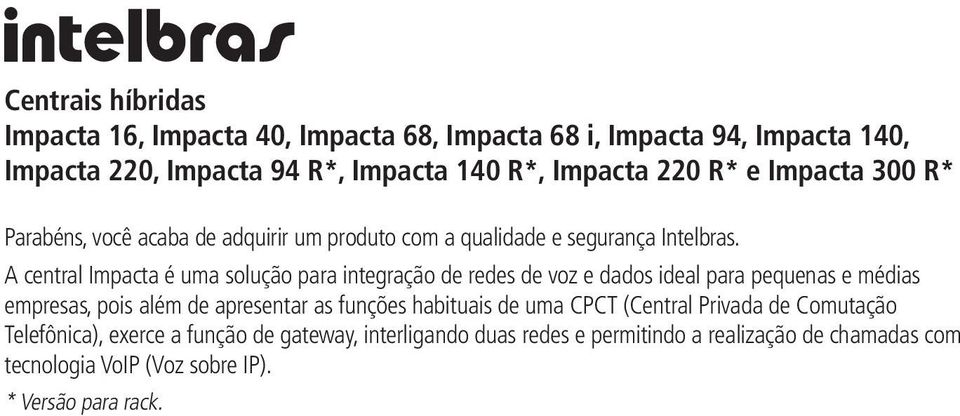 A central Impacta é uma solução para integração de redes de voz e dados ideal para pequenas e médias empresas, pois além de apresentar as funções