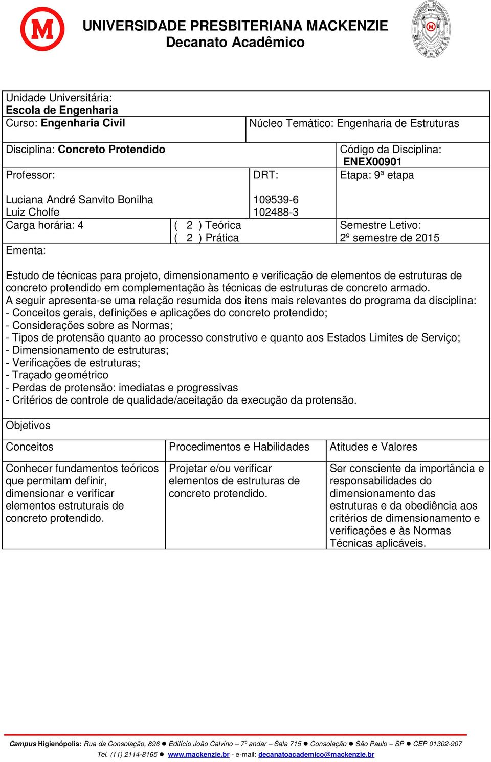 dimensionamento e verificação de elementos de estruturas de concreto protendido em complementação às técnicas de estruturas de concreto armado.