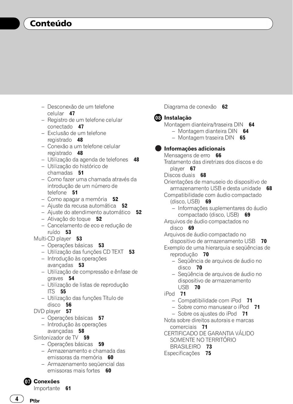 atendimento automático 52 Ativação do toque 52 Cancelamento de eco e redução de ruído 53 Multi-CD player 53 Operações básicas 53 Utilização das funções CD TEXT 53 Introdução às operações avançadas 53