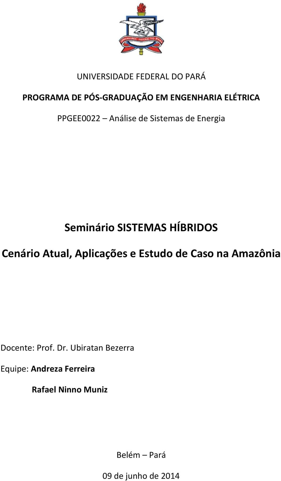 Atual, Aplicações e Estudo de Caso na Amazônia Docente: Prof. Dr.