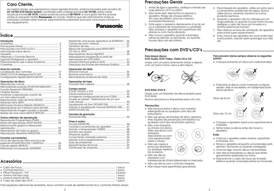 Pedimos que leia atentamente todas as instruções contidas neste manual, especialmente preparado para que você possa conhecer o seu equipamento. Índice Introdução Acessórios... 2 Precauções Gerais.