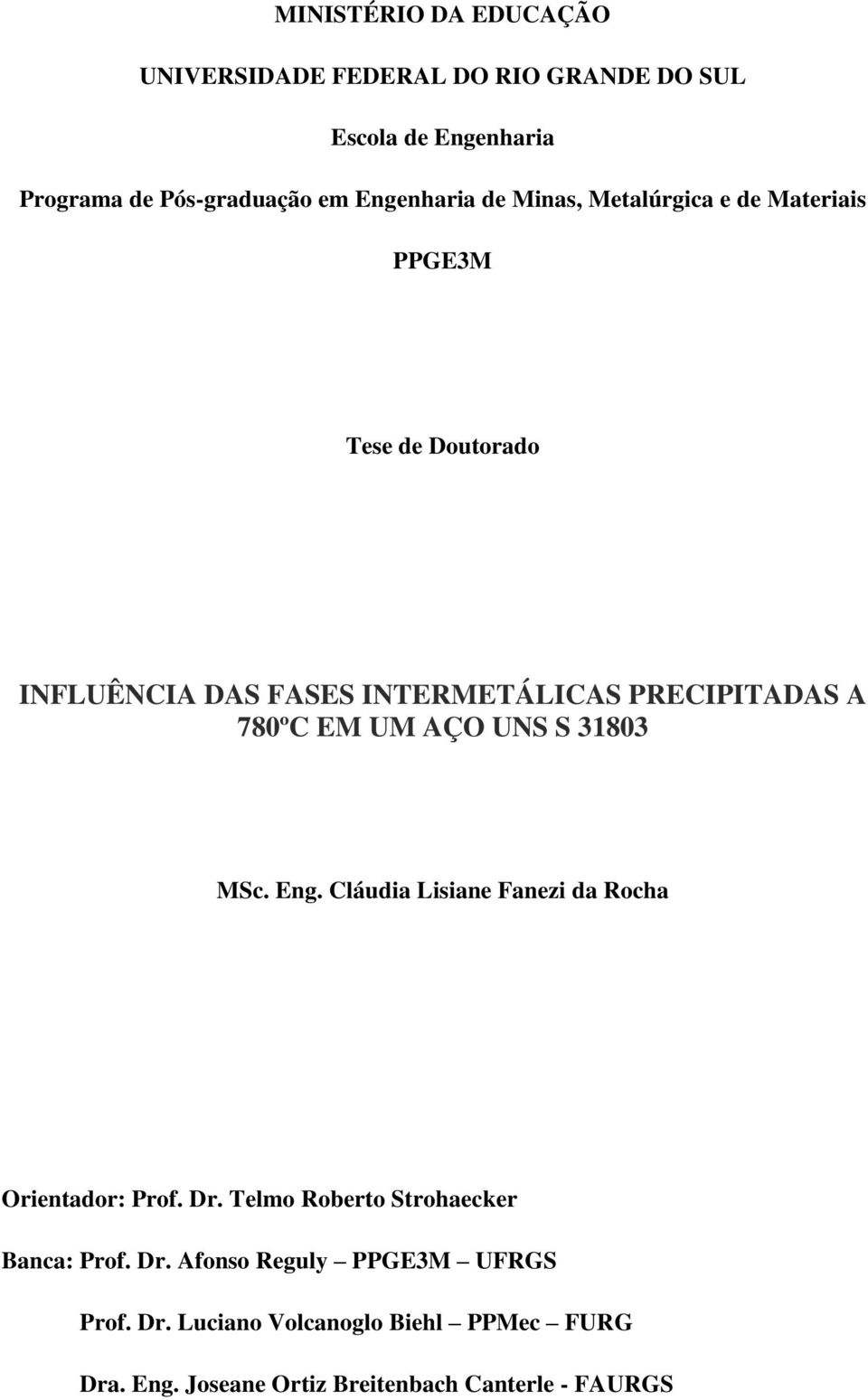 780ºC EM UM AÇO UNS S 31803 MSc. Eng. Cláudia Lisiane Fanezi da Rocha Orientador: Prof. Dr.