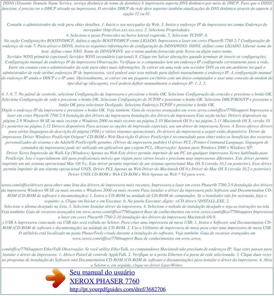 2. Insira o endereço IP da impressora no campo Endereço do navegador (http://xxx.xxx.xxx.xxx). 3. Selecione Propriedades. 4. Selecione a pasta Protocolos na barra lateral esquerda. 5.