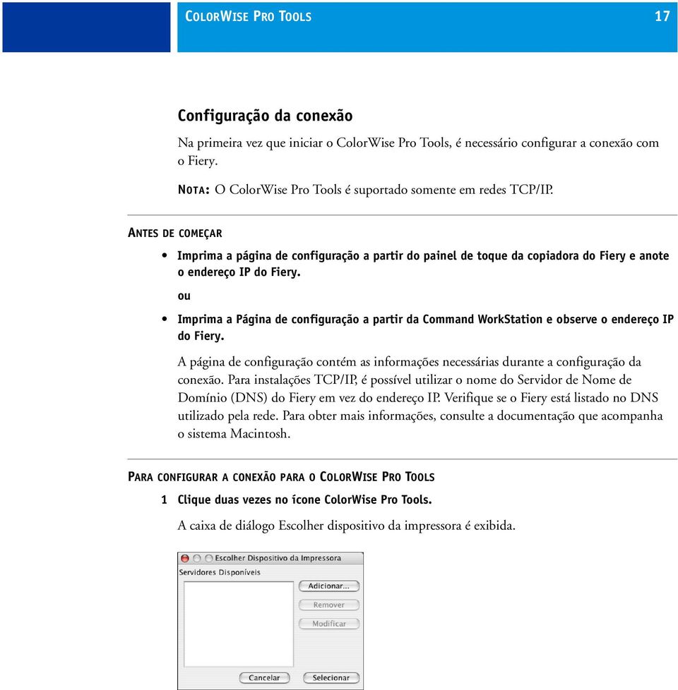 ou Imprima a Página de configuração a partir da Command WorkStation e observe o endereço IP do Fiery. A página de configuração contém as informações necessárias durante a configuração da conexão.