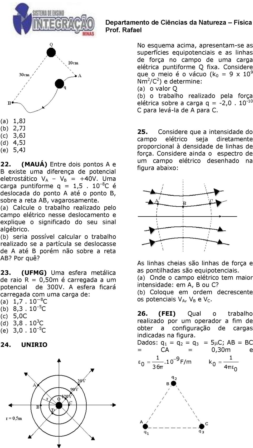 (b) seria possível calcular o trabalho realizado se a partícula se deslocasse de A até B porém não sobre a reta AB? Por quê? 23.