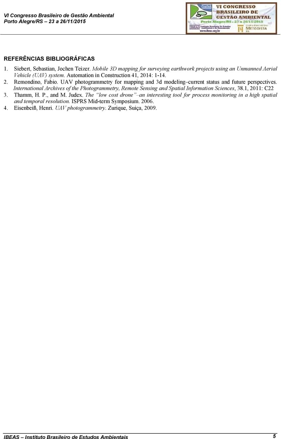 International Archives of the Photogrammetry, Remote Sensing and Spatial Information Sciences, 38.1, 2011: C22 3. Thamm, H. P., and M. Judex.