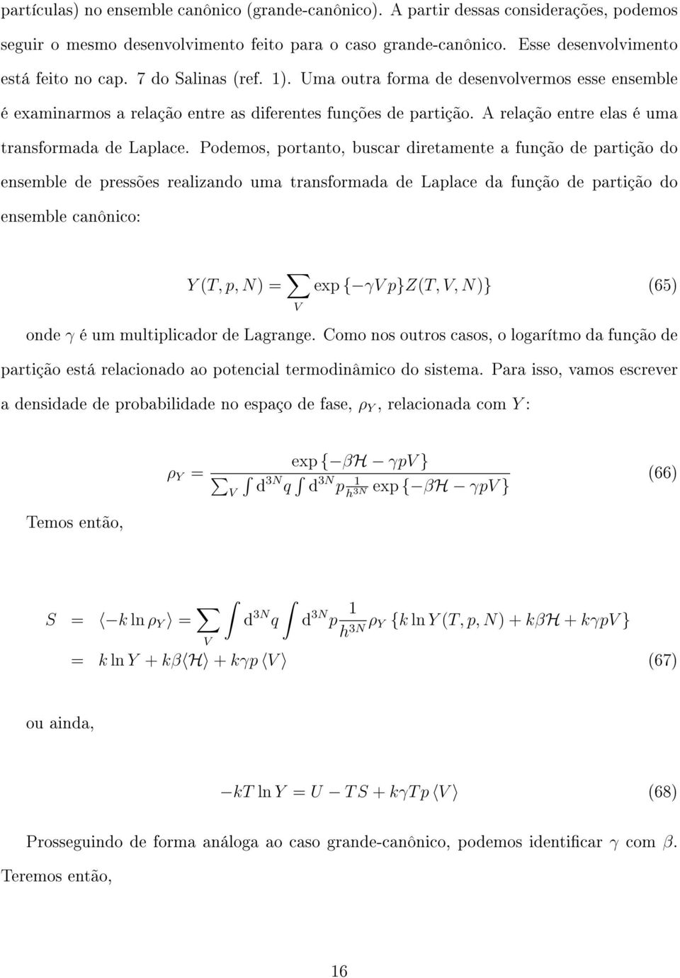 Podemos, portanto, buscar diretamente a função de partição do ensemble de pressões realizando uma transformada de Laplace da função de partição do ensemble canônico: Y (T, p, ) = V exp { γv p}z(t, V,