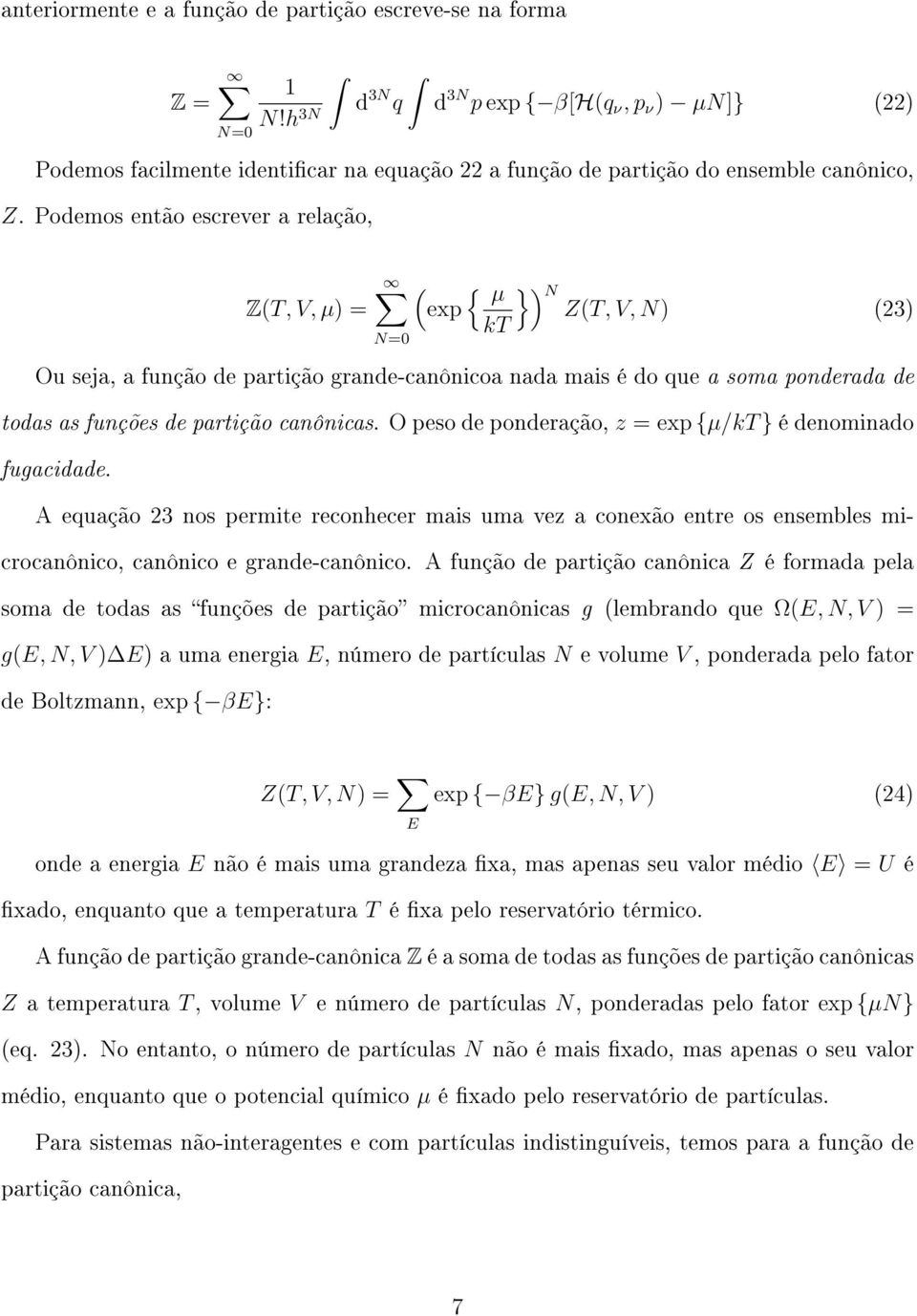 canônicas. O peso de ponderação, z = exp {µ/ } é denominado fugacidade. A equação 23 nos permite reconhecer mais uma vez a conexão entre os ensembles microcanônico, canônico e grande-canônico.