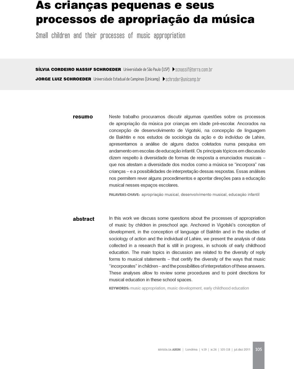 br resumo Neste trabalho procuramos discutir algumas questões sobre os processos de apropriação da música por crianças em idade pré-escolar.