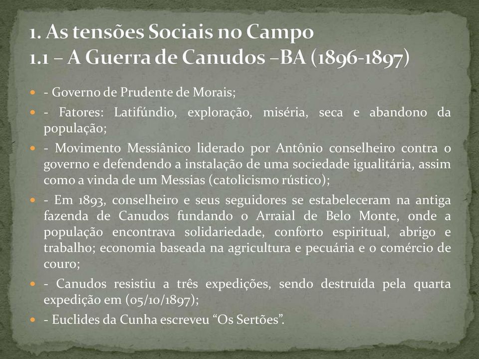 estabeleceram na antiga fazenda de Canudos fundando o Arraial de Belo Monte, onde a população encontrava solidariedade, conforto espiritual, abrigo e trabalho; economia
