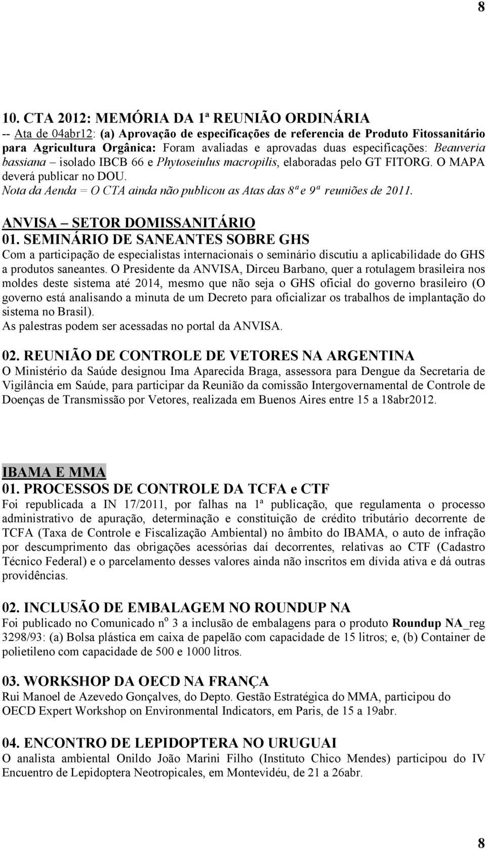 Nota da Aenda = O CTA ainda não publicou as Atas das 8ª e 9ª reuniões de 2011. ANVISA SETOR DOMISSANITÁRIO 01.