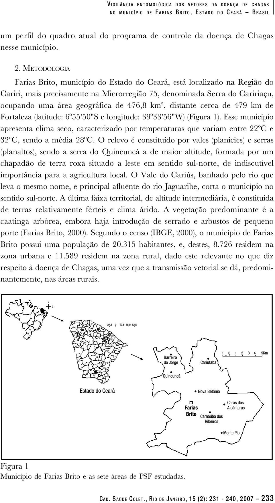 km², distante cerca de 479 km de Fortaleza (latitude: 6º55 50"S e longitude: 39º33 56"W) (Figura 1).