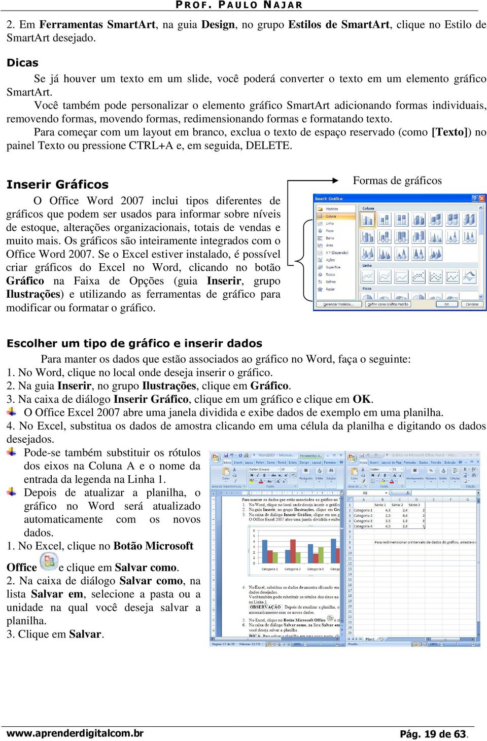 Você também pode personalizar o elemento gráfico SmartArt adicionando formas individuais, removendo formas, movendo formas, redimensionando formas e formatando texto.