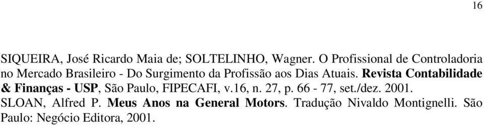 Dias Atuais. Revista Contabilidade & Finanças - USP, São Paulo, FIPECAFI, v.16, n. 27, p.