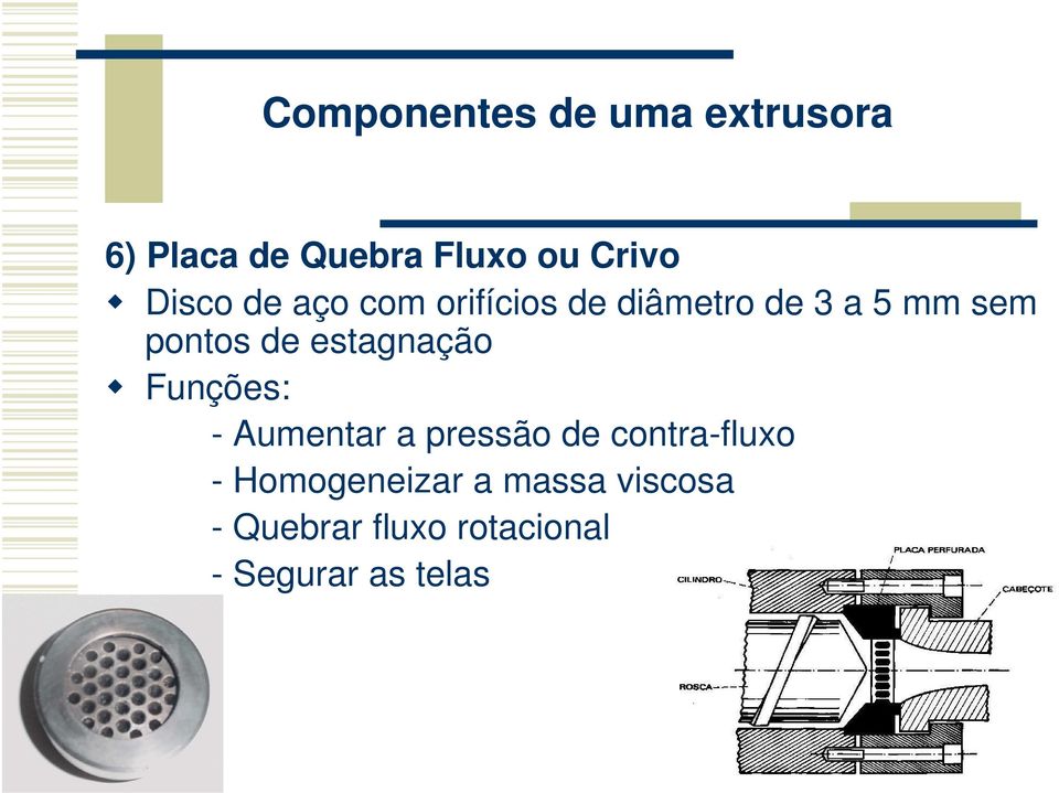 estagnação Funções: - Aumentar a pressão de contra-fluxo -