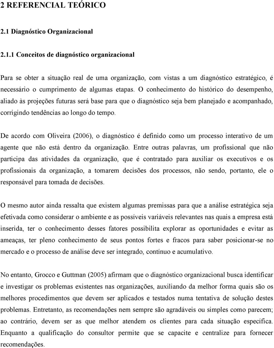 1 Conceitos de diagnóstico organizacional Para se obter a situação real de uma organização, com vistas a um diagnóstico estratégico, é necessário o cumprimento de algumas etapas.