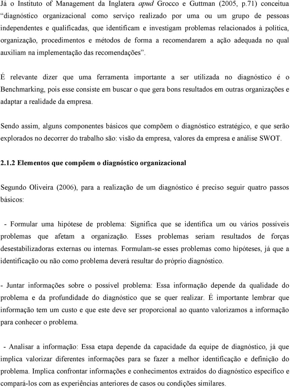 organização, procedimentos e métodos de forma a recomendarem a ação adequada no qual auxiliam na implementação das recomendações.