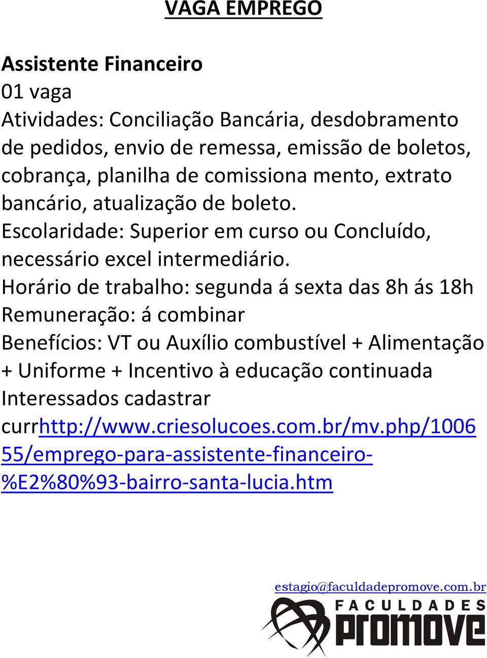 Horário de trabalho: segunda á sexta das 8h ás 18h Remuneração: á combinar Benefícios: VT ou Auxílio combustível + Alimentação + Uniforme + Incentivo