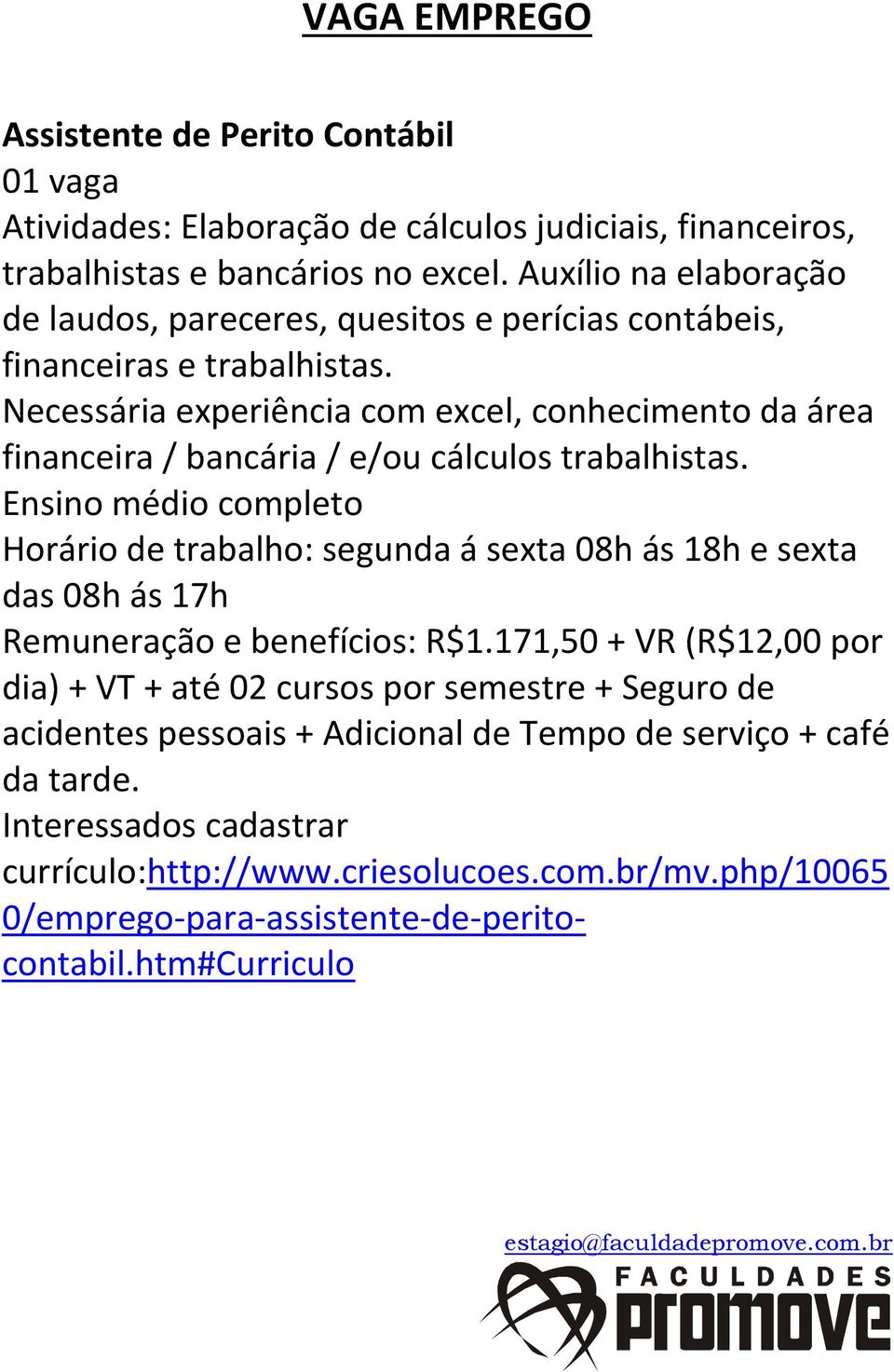 Necessária experiência com excel, conhecimento da área financeira / bancária / e/ou cálculos trabalhistas.