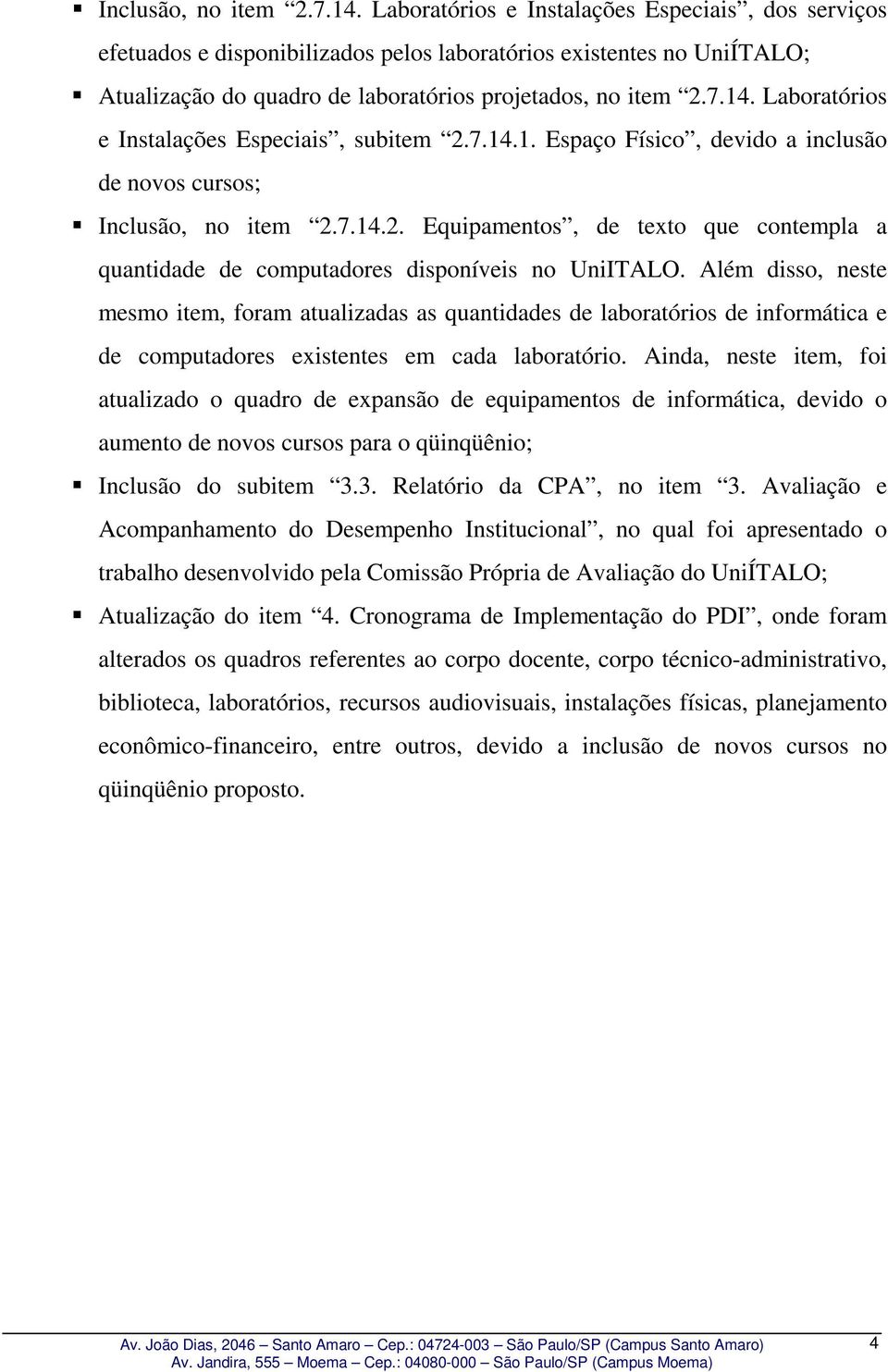 Laboratórios e Instalações Especiais, subitem 2.7.14.1. Espaço Físico, devido a inclusão de novos cursos; 2. Equipamentos, de texto que contempla a quantidade de computadores disponíveis no UniITALO.