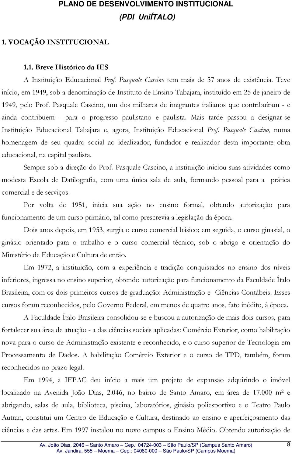 Pasquale Cascino, um dos milhares de imigrantes italianos que contribuíram - e ainda contribuem - para o progresso paulistano e paulista.