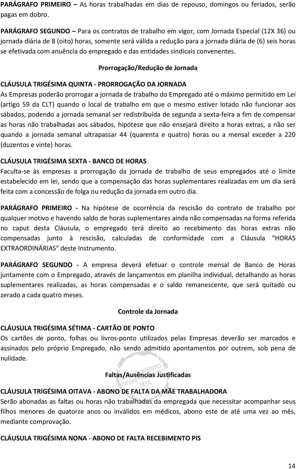 efetivada com anuência do empregado e das entidades sindicais convenentes.