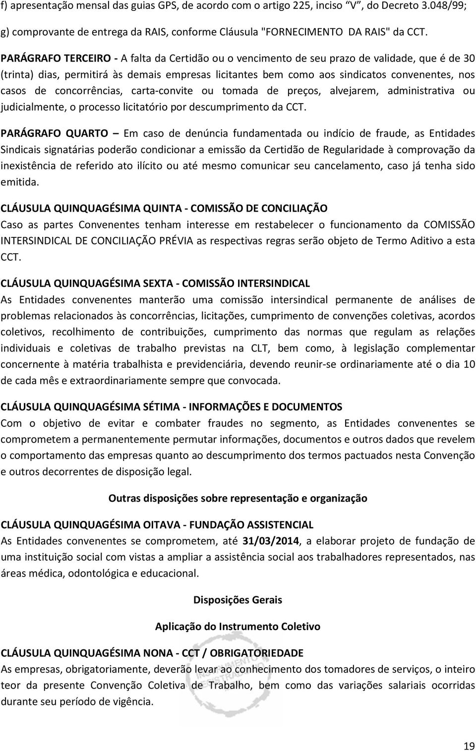 concorrências, carta-convite ou tomada de preços, alvejarem, administrativa ou judicialmente, o processo licitatório por descumprimento da CCT.