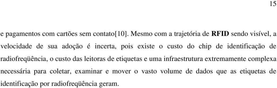 custo do chip de identificação de radiofreqüência, o custo das leitoras de etiquetas e uma