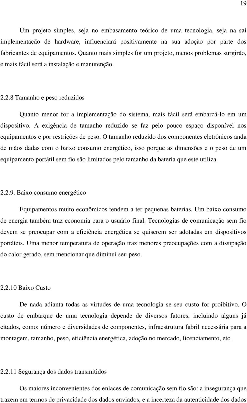 2.8 Tamanho e peso reduzidos Quanto menor for a implementação do sistema, mais fácil será embarcá-lo em um dispositivo.