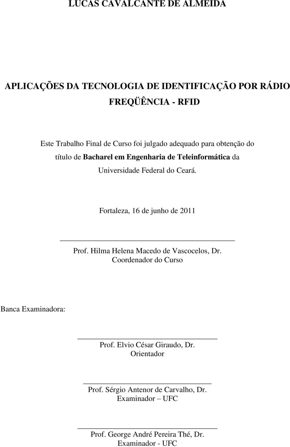 Fortaleza, 16 de junho de 2011 Prof. Hilma Helena Macedo de Vascocelos, Dr. Coordenador do Curso Banca Examinadora: Prof.