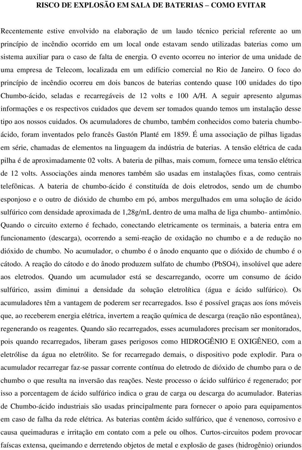 O evento ocorreu no interior de uma unidade de uma empresa de Telecom, localizada em um edifício comercial no Rio de Janeiro.