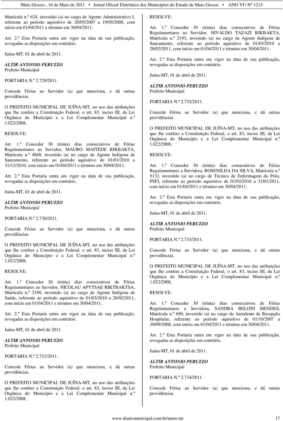 O PREFEITO MUNICIPAL DE JUÍNA-MT, no uso das atribuições que lhe confere a Constituição Federal, o art. 83, inciso III, da Lei Orgânica do Município e a Lei Complementar Municipal n.º 1.022/2008, Art.