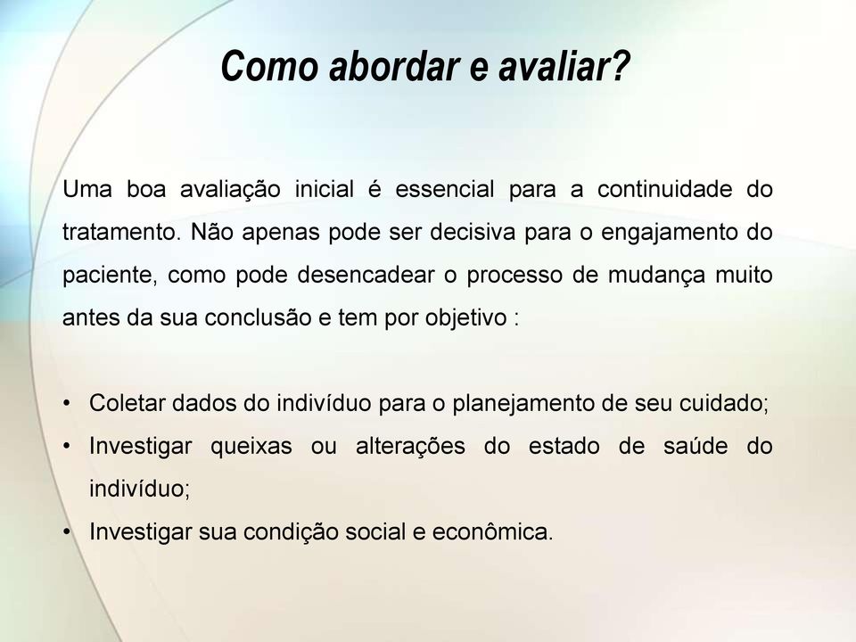 muito antes da sua conclusão e tem por objetivo : Coletar dados do indivíduo para o planejamento de seu