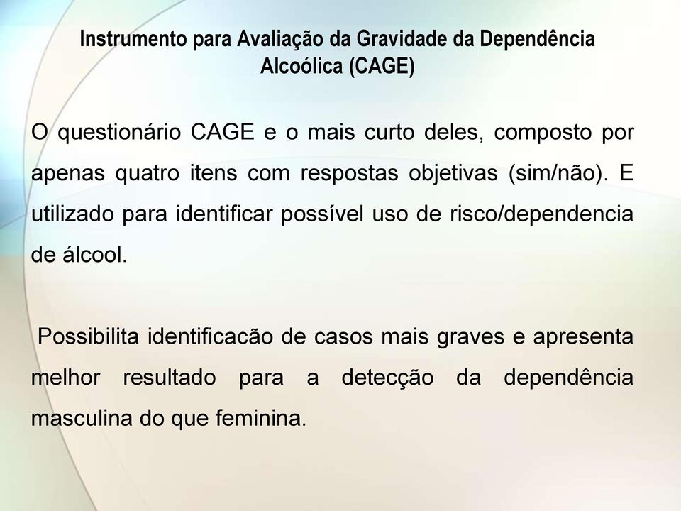 E utilizado para identificar possível uso de risco/dependencia de álcool.