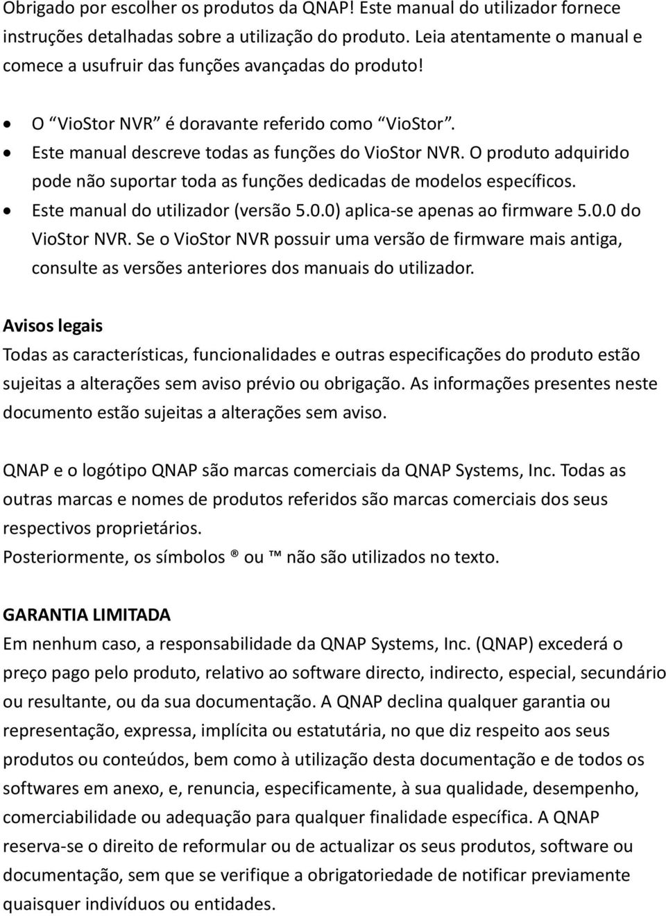 O produto adquirido pode não suportar toda as funções dedicadas de modelos específicos. Este manual do utilizador (versão 5.0.0) aplica-se apenas ao firmware 5.0.0 do VioStor NVR.