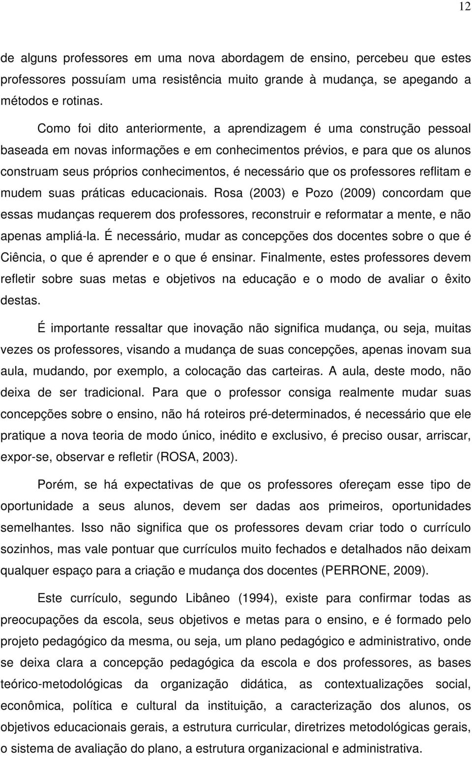 que os professores reflitam e mudem suas práticas educacionais.