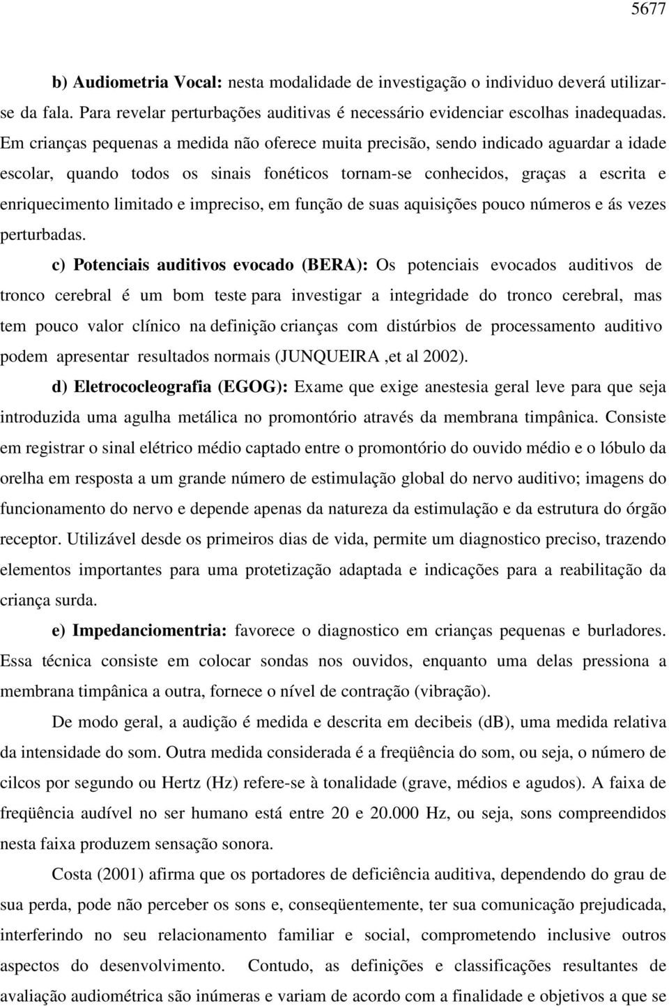 impreciso, em função de suas aquisições pouco números e ás vezes perturbadas.