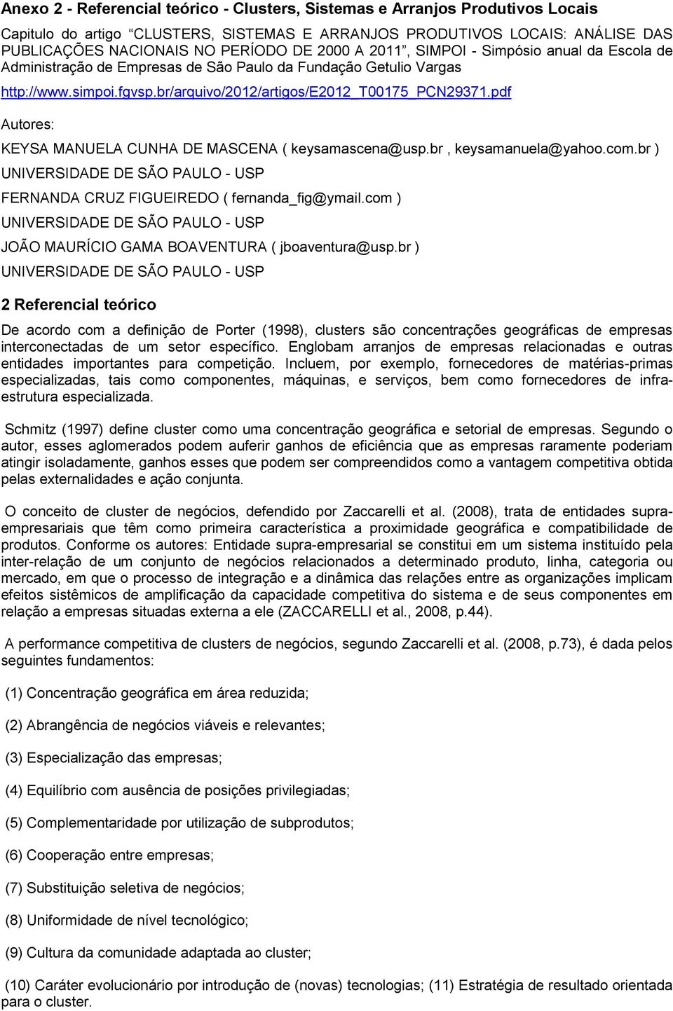 pdf Autores: KEYSA MANUELA CUNHA DE MASCENA ( keysamascena@usp.br, keysamanuela@yahoo.com.br ) UNIVERSIDADE DE SÃO PAULO - USP FERNANDA CRUZ FIGUEIREDO ( fernanda_fig@ymail.