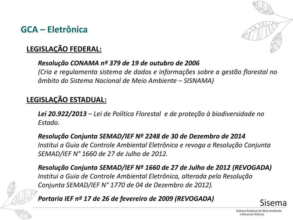 Resolução Conjunta SEMAD/IEF Nº 2248 de 30 de Dezembro de 2014 Institui a Guia de Controle Ambiental Eletrônica e revoga a Resolução Conjunta SEMAD/IEF N 1660 de 27 de Julho de 2012.