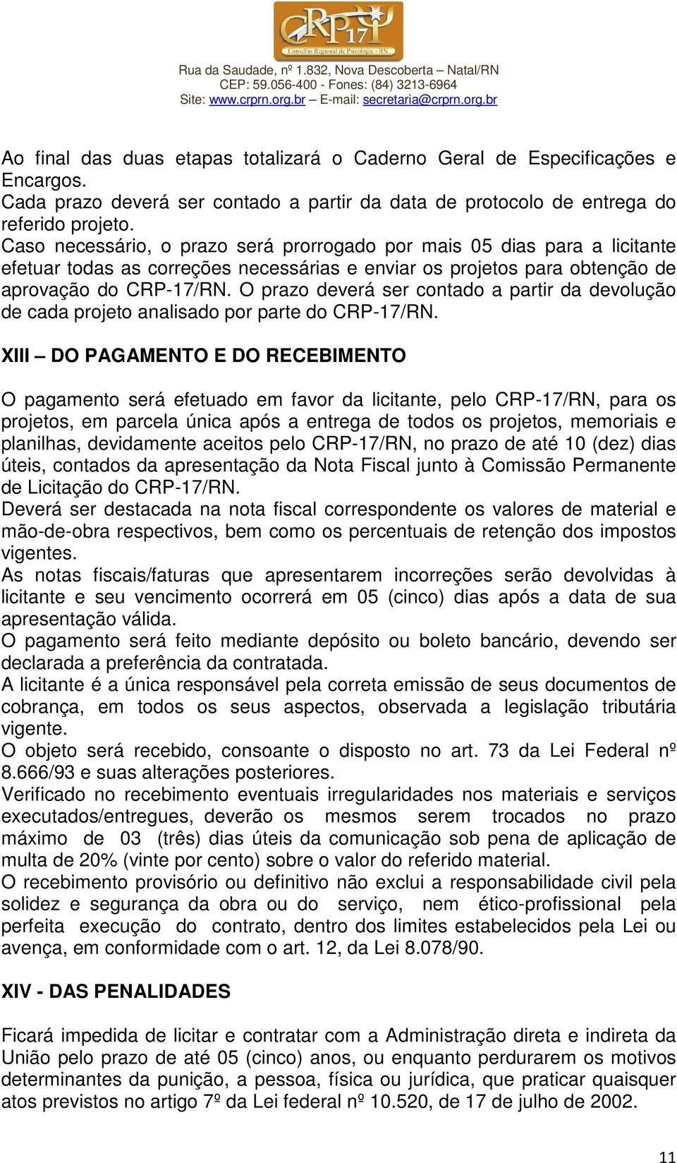 O prazo deverá ser contado a partir da devolução de cada projeto analisado por parte do CRP-17/RN.