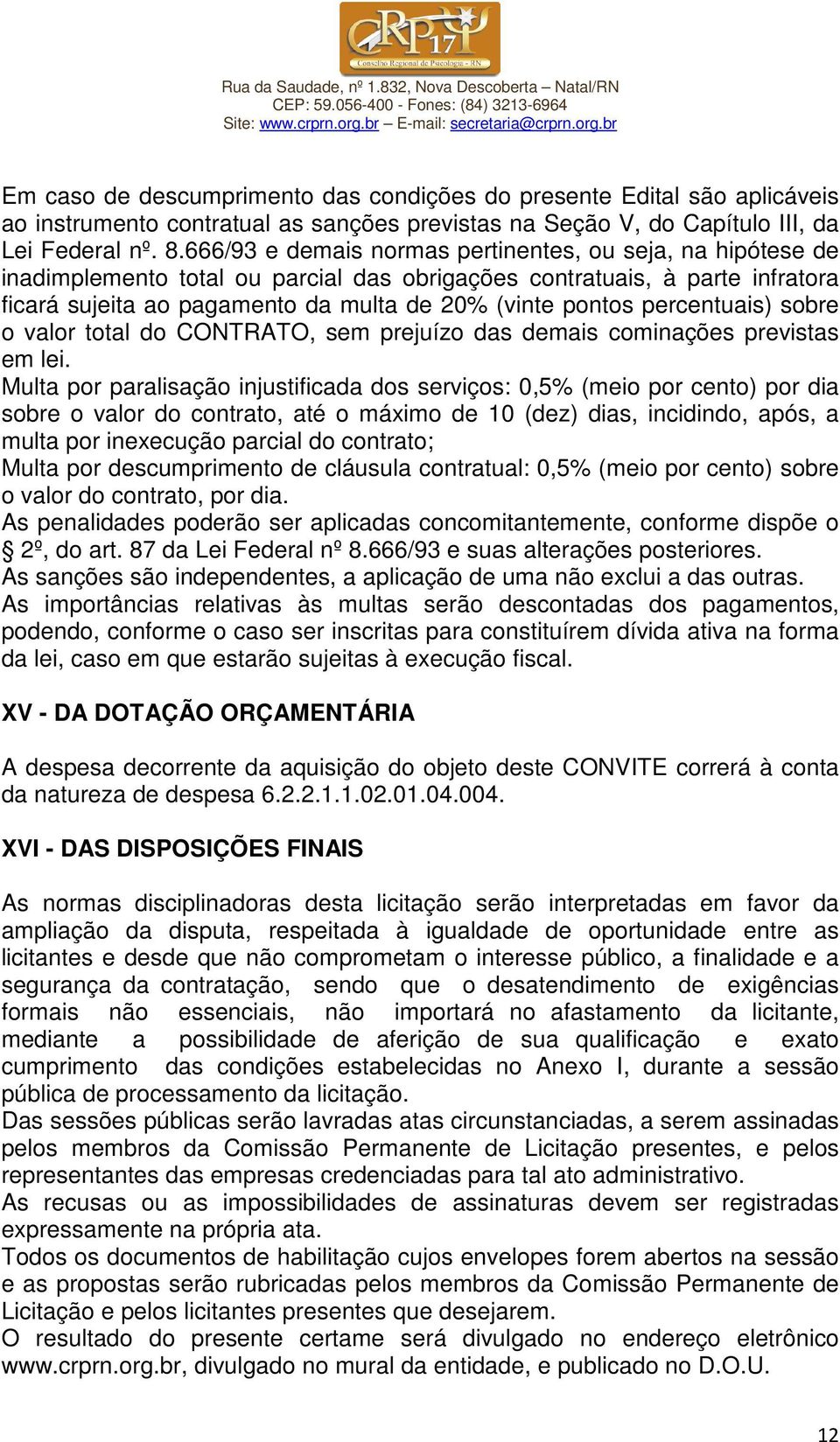 percentuais) sobre o valor total do CONTRATO, sem prejuízo das demais cominações previstas em lei.